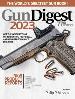 Gun Digest 2023, 77th Edition: The World's Greatest Gun Book!