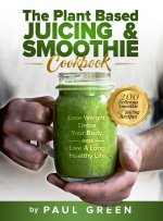 Plant Based Juicing And Smoothie Cookbook