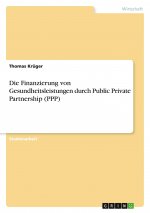 Die Finanzierung von Gesundheitsleistungen durch Public Private Partnership (PPP)