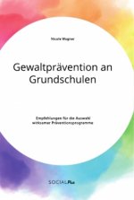 Gewaltpravention an Grundschulen. Empfehlungen fur die Auswahl wirksamer Praventionsprogramme