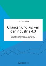 Chancen und Risiken der Industrie 4.0. Wie die Digitalisierung fur kleine und mittelstandische Unternehmen gelingt