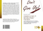 THROWING IN TOWEL OR QUITTING IS NEVER A SOLUTION TO LIFE'S CHALLENGES