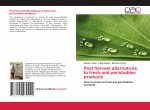 Post harvest alternatives to fresh and perishables products