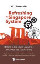 Refreshing The Singapore System: Recalibrating Socio-economic Policy For The 21st Century