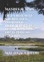 Masin kal dang ! De la royaute sacree a la pluralite religieuse chez les Moundang du Tchad au Nigeria