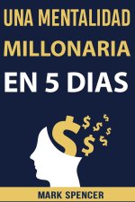 Mentalidad Millonaria en 5 Dias