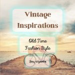 Old Time Fashion Style - Inspiration - Vintage Design - Hairstyle and Costumes