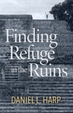 Finding Refuge in the Ruins