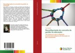 Reconfiguraç?o do conceito de gest?o na educaç?o