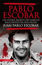 Pablo Escobar. Gli ultimi segreti dei narcos raccontati da suo figlio
