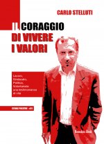 coraggio di vivere i valori. Lavoro, sindacato, politica, volontariato: una testimonianza di vita