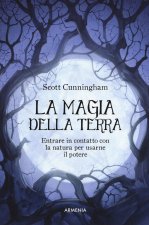 magia della terra. Entrare in contatto con la natura per usarne il potere