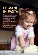 mani in pasta. Riconoscere e curare il disturbo selettivo dell'alimentazione in infanzia e prima adolescenza