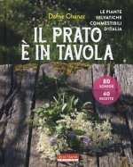 prato è in tavola. Le piante selvatiche commestibili d'Italia