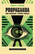 Propaganda. Come manipolare l'opinione pubblica