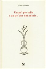 po' per celia e un po' per non morir...