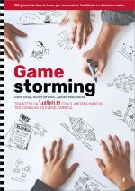 Gamestorming. 100 giochi da fare in team per innovatori, facilitatori e decision maker