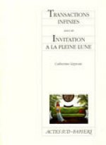 Transactions infinies suivi de Invitation à la pleine lune
