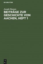 Beitrage Zur Geschichte Von Aachen, Heft 1