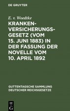 Krankenversicherungsgesetz (Vom 15. Juni 1883) in Der Fassung Der Novelle Vom 10. April 1892