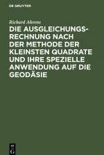 Ausgleichungsrechnung Nach Der Methode Der Kleinsten Quadrate Und Ihre Spezielle Anwendung Auf Die Geodasie