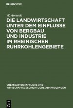 Landwirtschaft Unter Dem Einflusse Von Bergbau Und Industrie Im Rheinischen Ruhrkohlengebiete