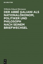 Der Abbe Galiani ALS Nationaloekonom, Politiker Und Philosoph Nach Seinem Briefwechsel
