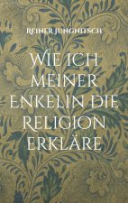 Wie ich meiner Enkelin die Religion erklare