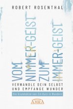 VOM NIMMER-GEIST ZUM IMMER-GEIST. Werde anderen Geistes und empfange Wunder. Nach den Prinzipien von »Ein Kurs in Wundern®«