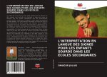 L'INTERPRÉTATION EN LANGUE DES SIGNES POUR LES ENFANTS SOURDS DANS LES ÉCOLES SECONDAIRES