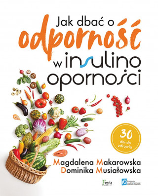 Jak dbać o odporność w insulinooporności (Makarowska Magdalena,Musiałowska Dominika)(Miękka)