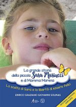 grande storia della piccola Sara Mariucci e di Mamma Morena. La scelta di Sara e la libertà di essere felici