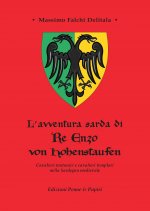 avventura sarda di Re Enzo von Hohenstaufen. Cavalieri teutonici e cavalieri templari nella Sardegna medievale
