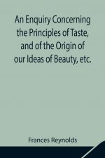 Enquiry Concerning the Principles of Taste, and of the Origin of our Ideas of Beauty, etc.