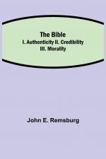 Bible; I. Authenticity II. Credibility III. Morality