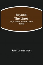 Beyond the Lines; Or, A Yankee Prisoner Loose in Dixie