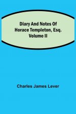 Diary And Notes Of Horace Templeton, Esq.Volume II