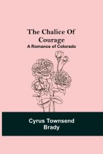 Chalice Of Courage; A Romance of Colorado