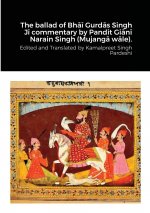 ballad of Bhāī Gurdās Singh Jī commentary by Pandit Giānī Narain Singh (Mujangā wāle).