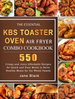 Essential KBS Toaster Oven Air Fryer Combo Cookbook