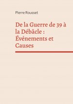 De la Guerre de 39 ? la Débâcle : Événements et Causes