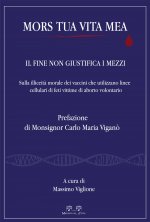 Mors tua vita mea. Il fine non giustifica i mezzi. Sulla illiceità morale dei vaccini che utilizzano linee cellulari di feti vittime di aborto volonta