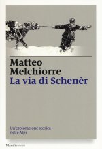 via di Schenèr. Un'esplorazione storica nelle Alpi
