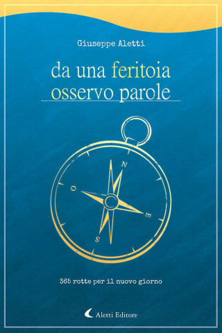 Da una feritoia osservo parole. 365 rotte per il nuovo giorno