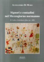 Signori e contadini nel Mezzogiorno normanno. Il codice Solothurn (fine sec. XII)
