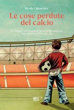 cose perdute del calcio. Un viaggio nel tempo, un gioco della memoria. Per vedere l’effetto che fa