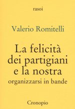 felicità dei partigiani e la nostra. Organizzarsi per bande