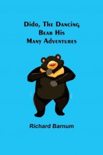 Dido, the Dancing Bear His Many Adventures