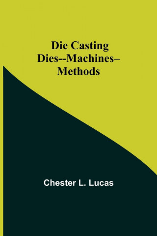 Die Casting Dies--Machines--Methods