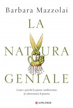 natura geniale. Come e perché le piante cambieranno (e salveranno) il pianeta